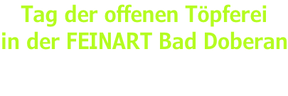 Tag der offenen Töpferei  in der FEINART Bad Doberan Sa 09.03. und So 10.03.2023 jeweils von 10.00 bis 18.00 Uhr