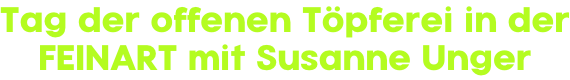 Tag der offenen Töpferei in der FEINART mit Susanne Unger