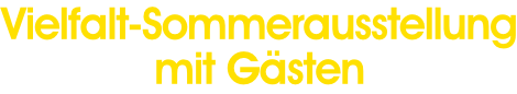 Vielfalt-Sommerausstellung mit Gästen