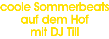 coole Sommerbeats auf dem Hof mit DJ Till